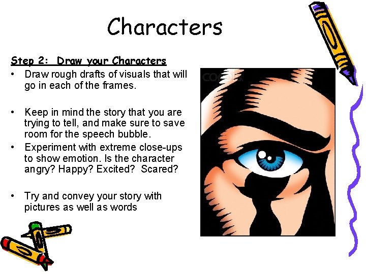 Characters Step 2: Draw your Characters • Draw rough drafts of visuals that will