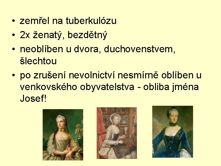  • zemřel na tuberkulózu • 2 x ženatý, bezdětný • neoblíben u dvora,