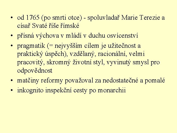  • od 1765 (po smrti otce) - spoluvladař Marie Terezie a císař Svaté