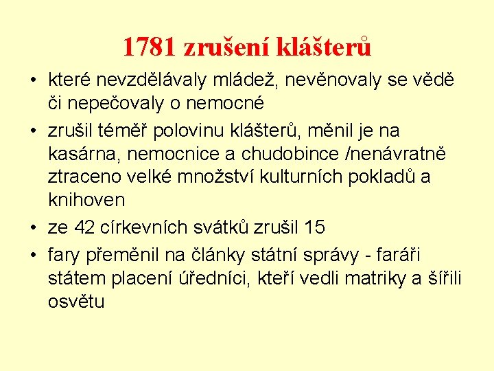 1781 zrušení klášterů • které nevzdělávaly mládež, nevěnovaly se vědě či nepečovaly o nemocné