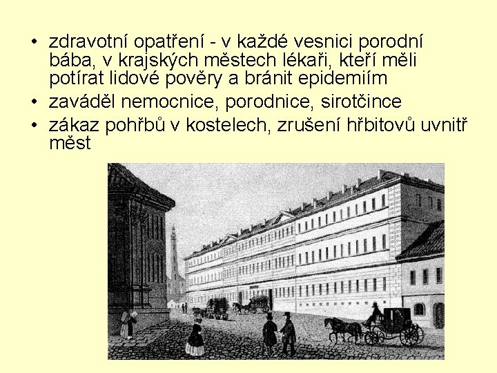  • zdravotní opatření - v každé vesnici porodní bába, v krajských městech lékaři,