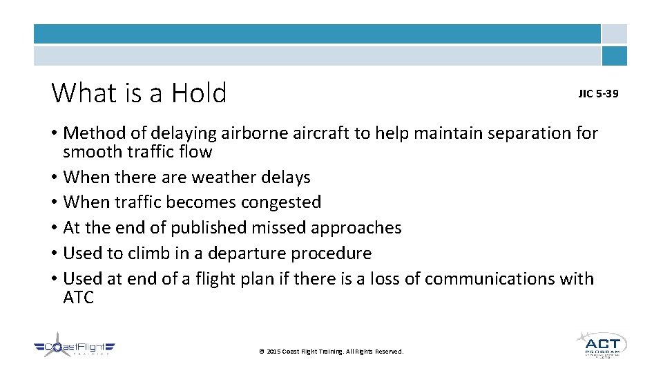 What is a Hold JIC 5 -39 • Method of delaying airborne aircraft to