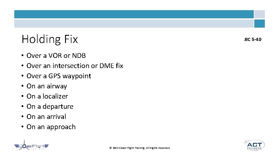 Holding Fix • • JIC 5 -40 Over a VOR or NDB Over an