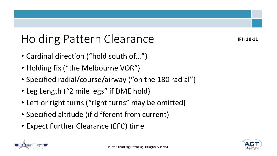 Holding Pattern Clearance • Cardinal direction (“hold south of…”) • Holding fix (“the Melbourne