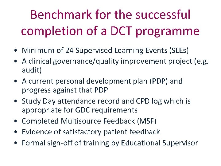 Benchmark for the successful completion of a DCT programme • Minimum of 24 Supervised