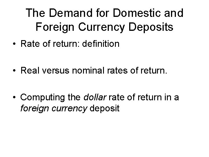 The Demand for Domestic and Foreign Currency Deposits • Rate of return: definition •