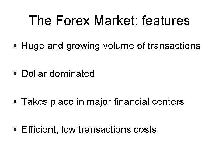 The Forex Market: features • Huge and growing volume of transactions • Dollar dominated