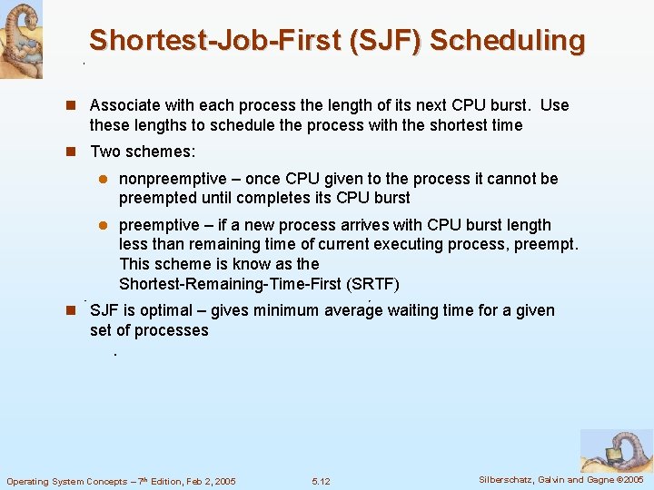 Shortest-Job-First (SJF) Scheduling Associate with each process the length of its next CPU burst.
