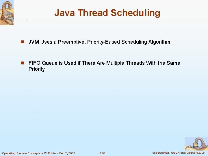 Java Thread Scheduling JVM Uses a Preemptive, Priority-Based Scheduling Algorithm FIFO Queue is Used