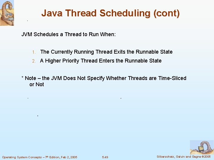 Java Thread Scheduling (cont) JVM Schedules a Thread to Run When: 1. The Currently