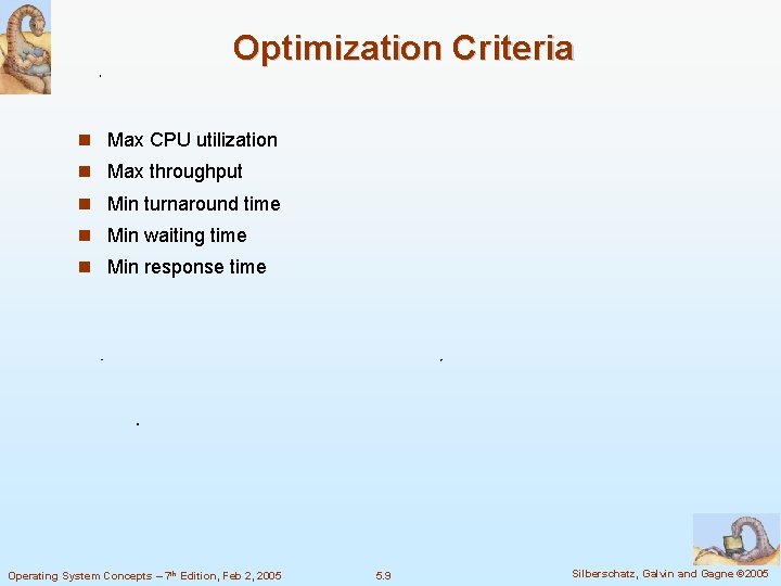 Optimization Criteria Max CPU utilization Max throughput Min turnaround time Min waiting time Min