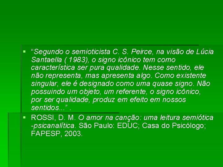 § “Segundo o semioticista C. S. Peirce, na visão de Lúcia Santaella ( 1983),