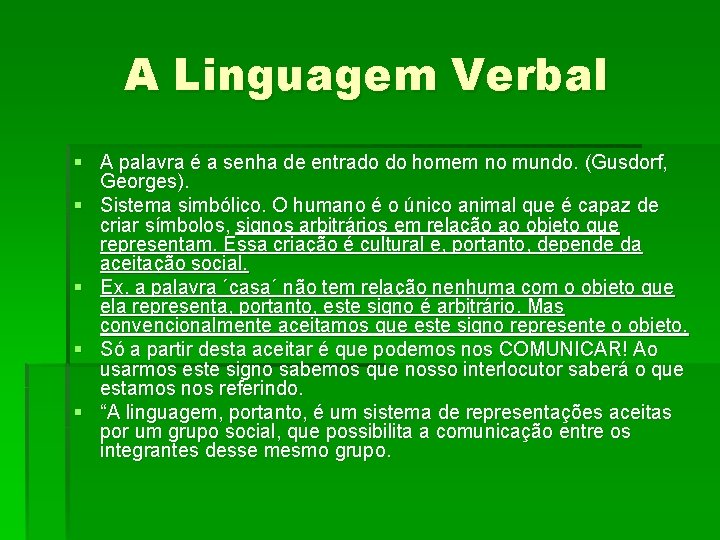 A Linguagem Verbal § A palavra é a senha de entrado do homem no