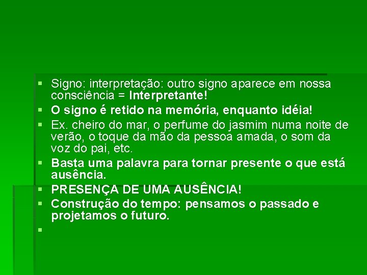 § Signo: interpretação: outro signo aparece em nossa consciência = Interpretante! § O signo