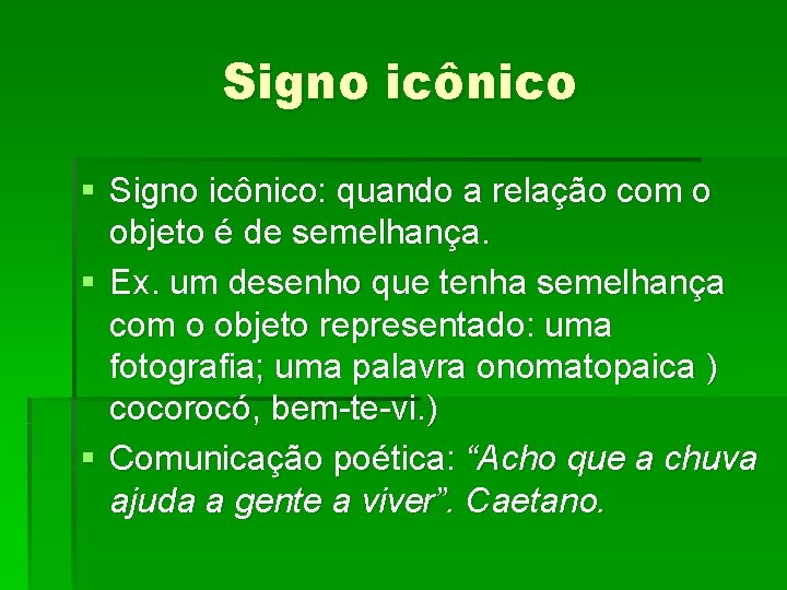 Signo icônico § Signo icônico: quando a relação com o objeto é de semelhança.