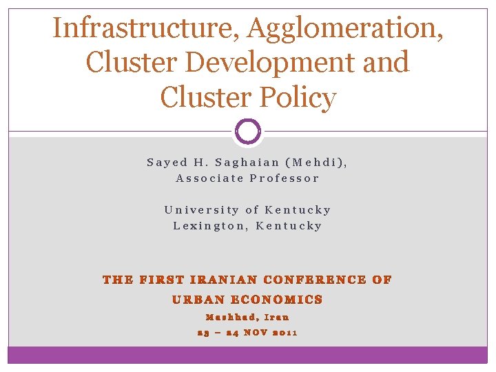 Infrastructure, Agglomeration, Cluster Development and Cluster Policy Sayed H. Saghaian (Mehdi), Associate Professor University