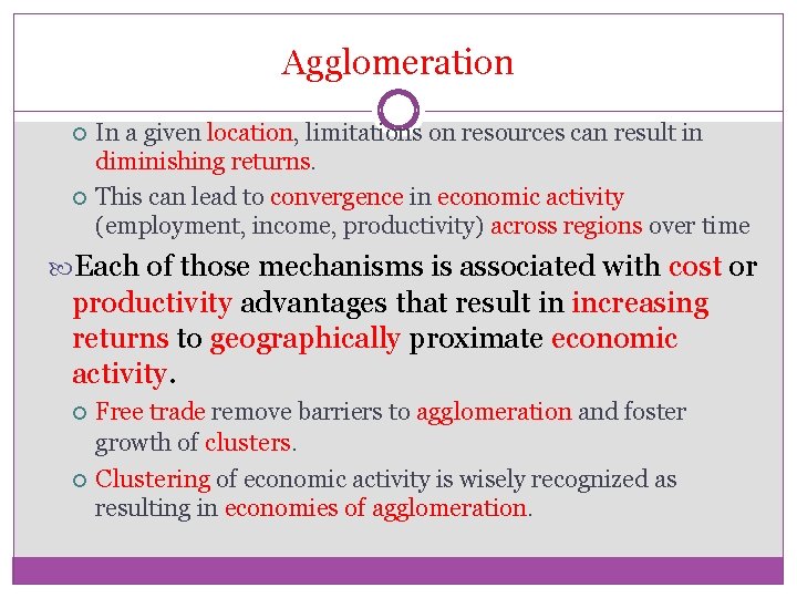 Agglomeration In a given location, limitations on resources can result in diminishing returns. This