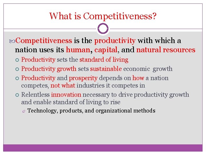 What is Competitiveness? Competitiveness is the productivity with which a nation uses its human,