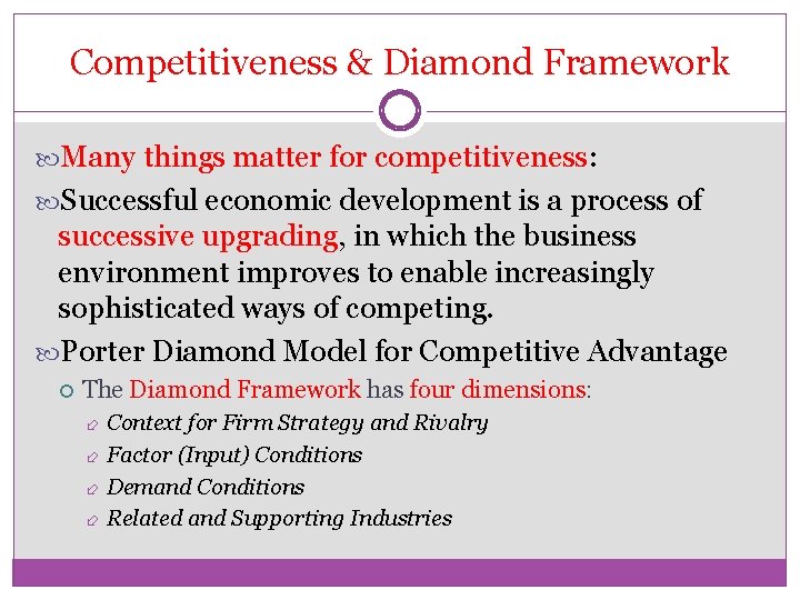 Competitiveness & Diamond Framework Many things matter for competitiveness: Successful economic development is a