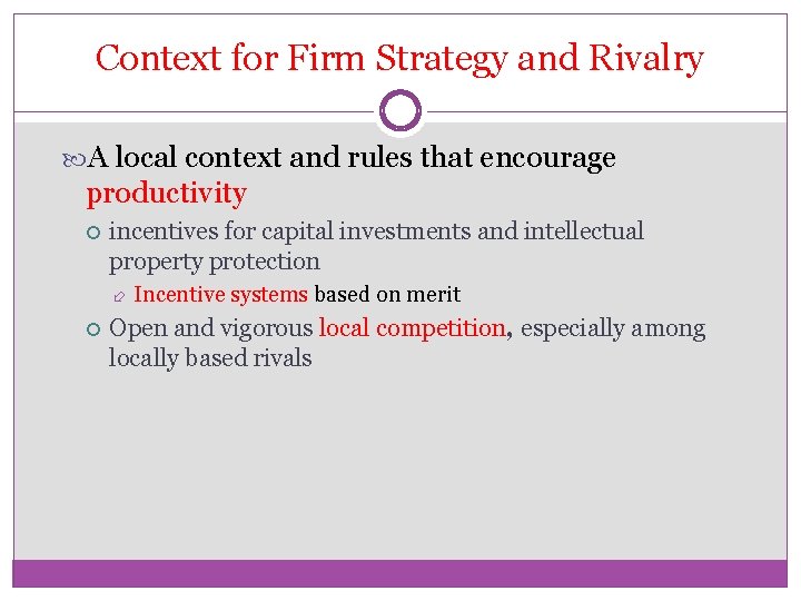 Context for Firm Strategy and Rivalry A local context and rules that encourage productivity