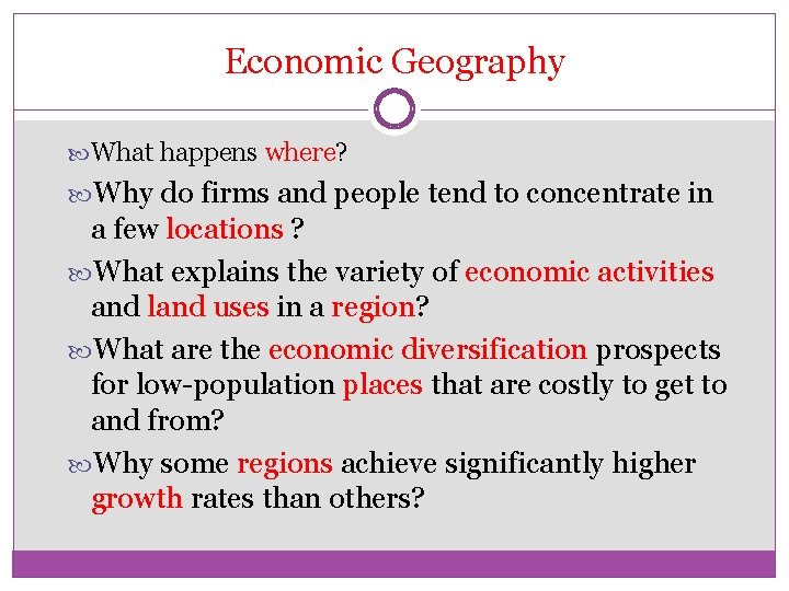 Economic Geography What happens where? Why do firms and people tend to concentrate in