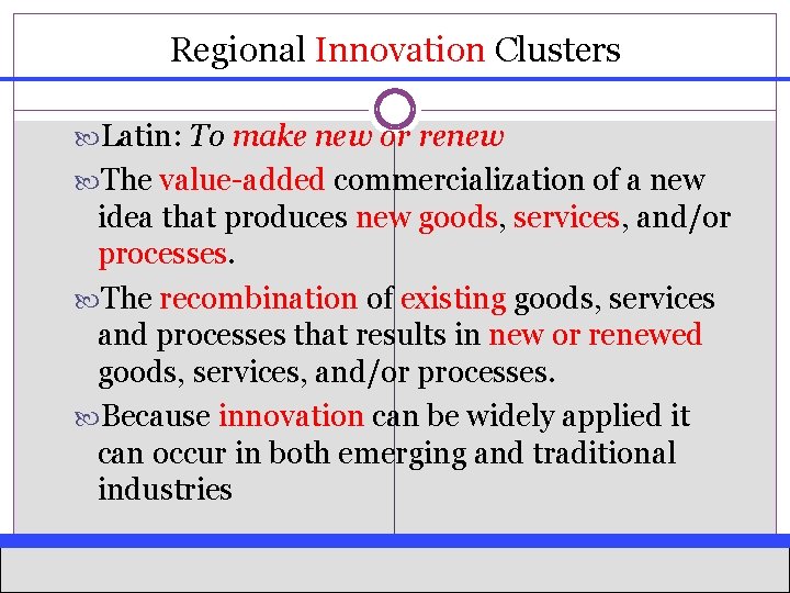 Regional Innovation Clusters Latin: To make new or renew The value-added commercialization of a
