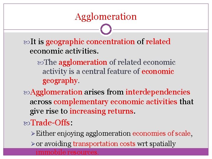 Agglomeration It is geographic concentration of related economic activities. The agglomeration of related economic