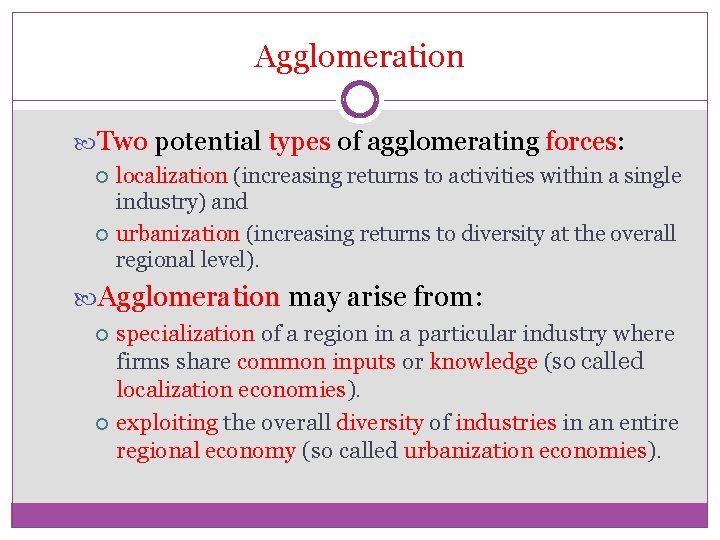 Agglomeration Two potential types of agglomerating forces: localization (increasing returns to activities within a