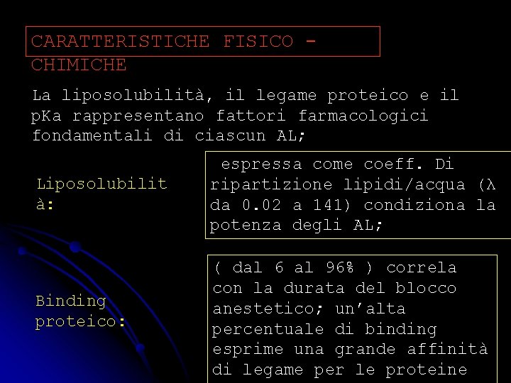 CARATTERISTICHE FISICO CHIMICHE La liposolubilità, il legame proteico e il p. Ka rappresentano fattori