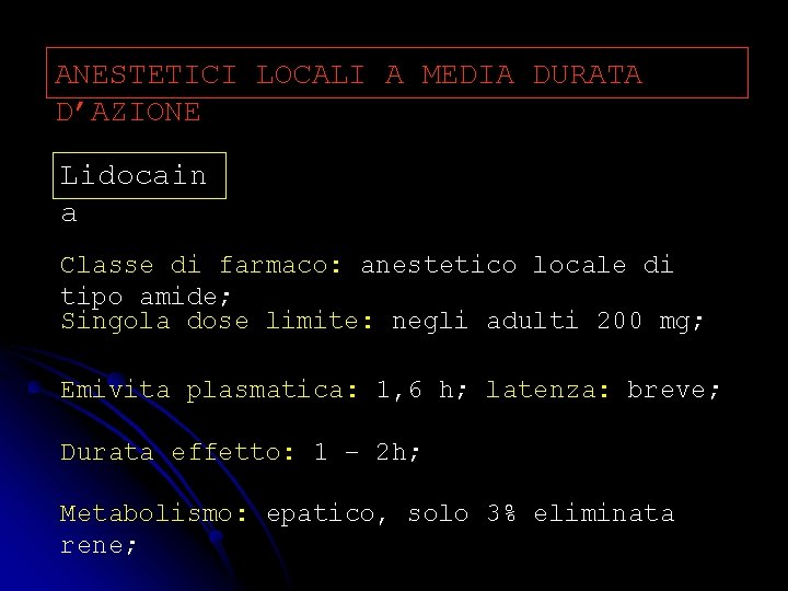 ANESTETICI LOCALI A MEDIA DURATA D’AZIONE Lidocain a Classe di farmaco: anestetico locale di