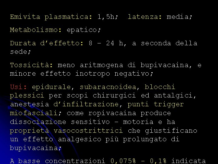 Emivita plasmatica: 1, 5 h; latenza: media; Metabolismo: epatico; Durata d’effetto: 8 – 24