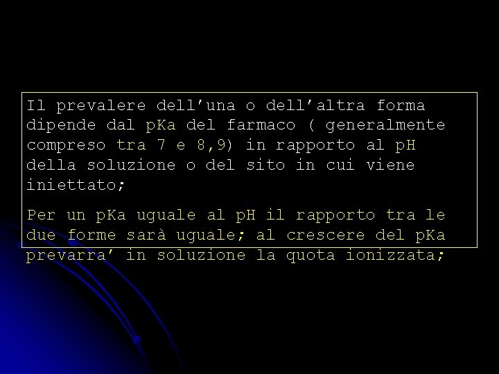 Il prevalere dell’una o dell’altra forma dipende dal p. Ka del farmaco ( generalmente