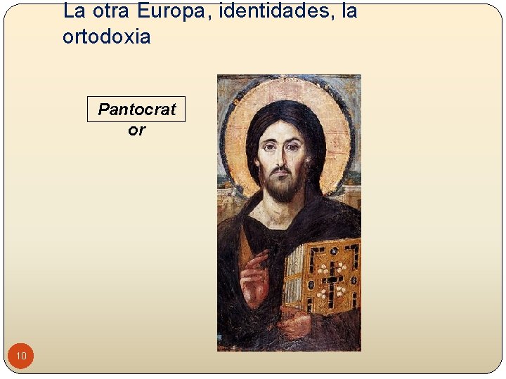La otra Europa, identidades, la ortodoxia Pantocrat or 10 