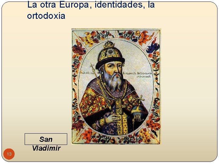 La otra Europa, identidades, la ortodoxia 13 San Vladimir 