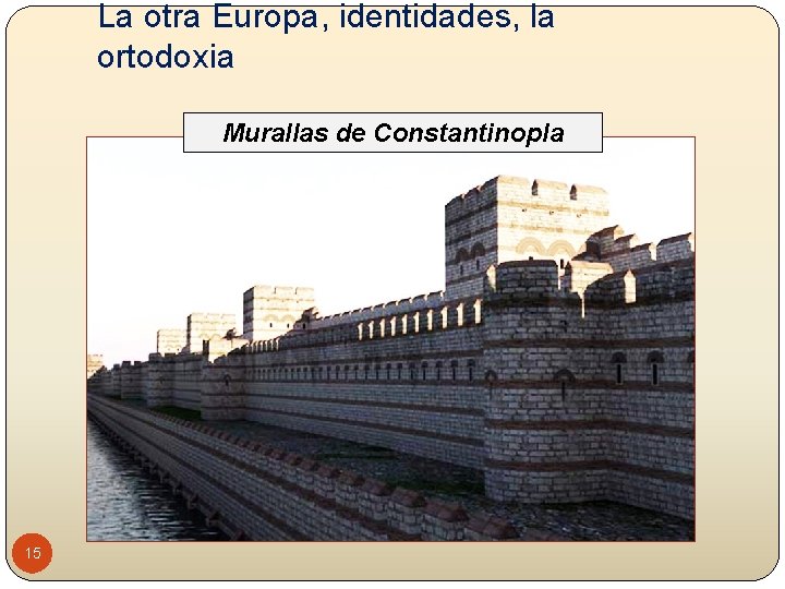 La otra Europa, identidades, la ortodoxia Murallas de Constantinopla 15 