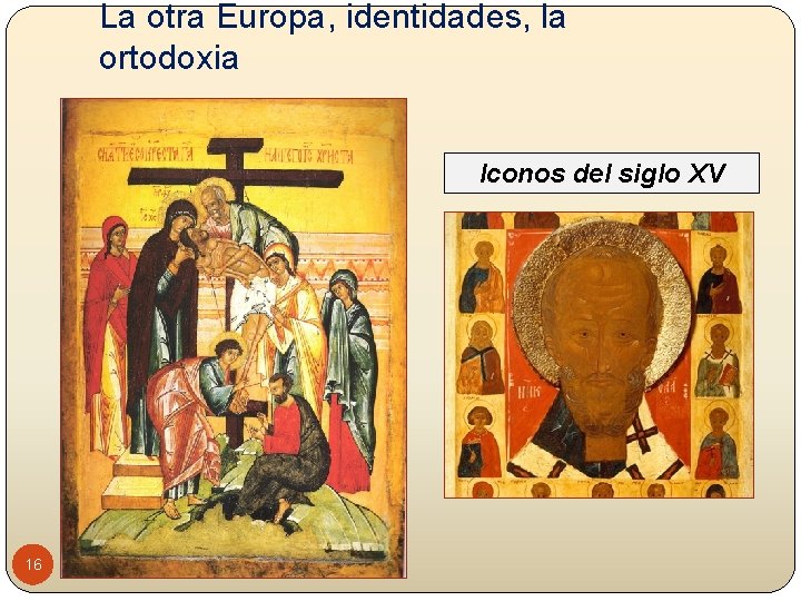 La otra Europa, identidades, la ortodoxia Iconos del siglo XV 16 