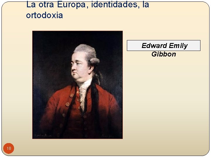 La otra Europa, identidades, la ortodoxia Edward Emily Gibbon 18 