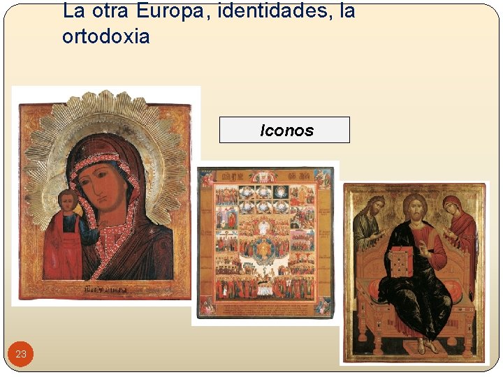 La otra Europa, identidades, la ortodoxia Iconos 23 