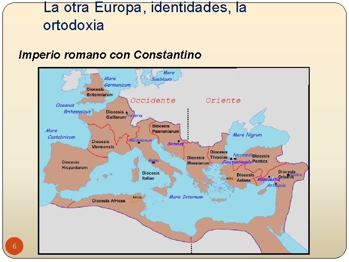 La otra Europa, identidades, la ortodoxia Imperio romano con Constantino 6 