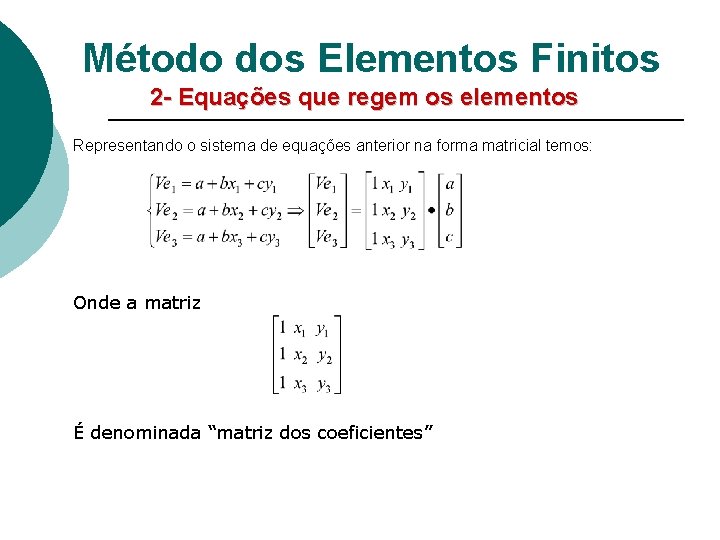 Método dos Elementos Finitos 2 - Equações que regem os elementos Representando o sistema