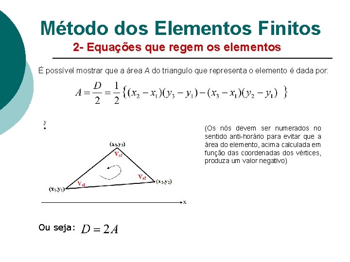 Método dos Elementos Finitos 2 - Equações que regem os elementos É possível mostrar