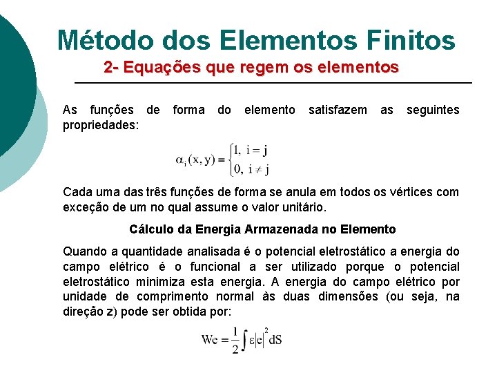 Método dos Elementos Finitos 2 - Equações que regem os elementos As funções de