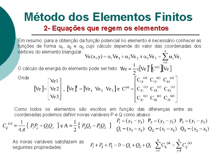 Método dos Elementos Finitos 2 - Equações que regem os elementos Em resumo: para