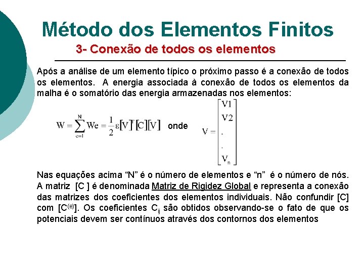 Método dos Elementos Finitos 3 - Conexão de todos os elementos Após a análise