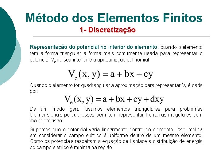 Método dos Elementos Finitos 1 - Discretização Representação do potencial no interior do elemento: