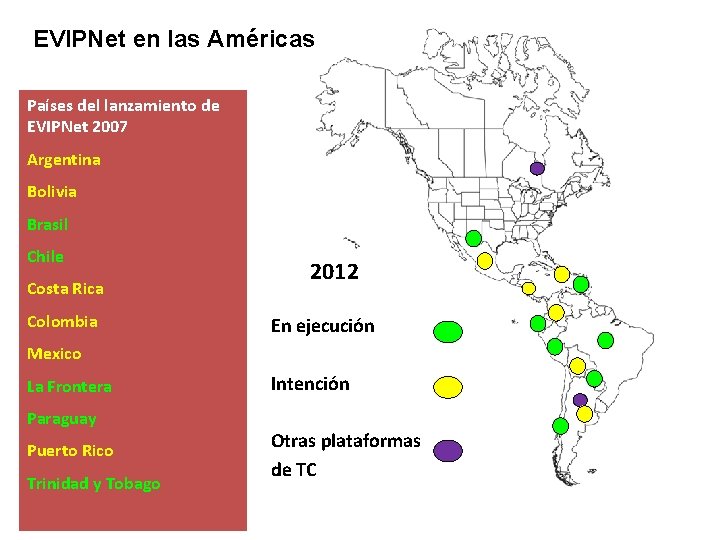 EVIPNet en las Américas Países del lanzamiento de EVIPNet 2007 Argentina Bolivia Brasil Chile