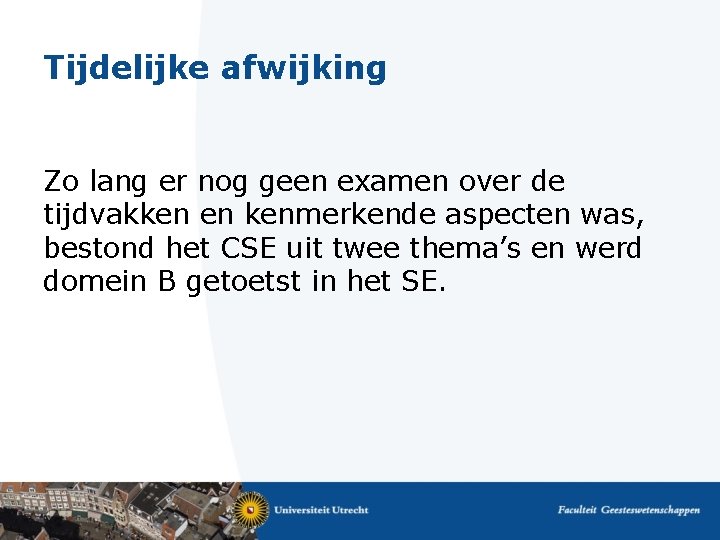 Tijdelijke afwijking Zo lang er nog geen examen over de tijdvakken en kenmerkende aspecten