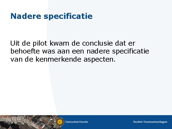 Nadere specificatie Uit de pilot kwam de conclusie dat er behoefte was aan een