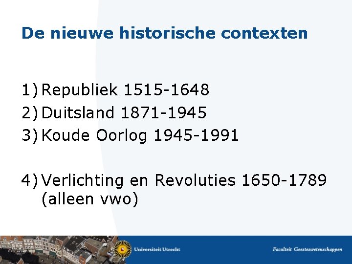 De nieuwe historische contexten 1) Republiek 1515 -1648 2) Duitsland 1871 -1945 3) Koude