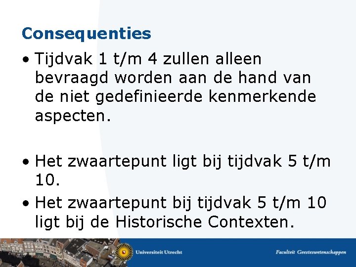 Consequenties • Tijdvak 1 t/m 4 zullen alleen bevraagd worden aan de hand van